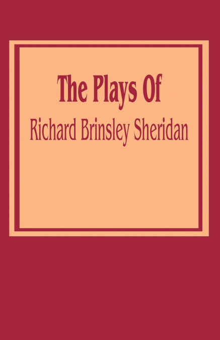 Plays of Richard Brinsley Sheridan, The