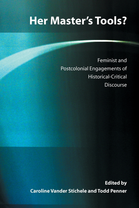 Her Master’s Tools? Feminist and Postcolonial Engagements of Historical-Critical Discourse