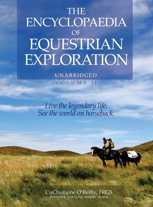 The Encyclopaedia of Equestrian Exploration Volume II - A Study of the Geographic and Spiritual Equestrian Journey,  based upon the philosophy of Harmonious Horsemanship