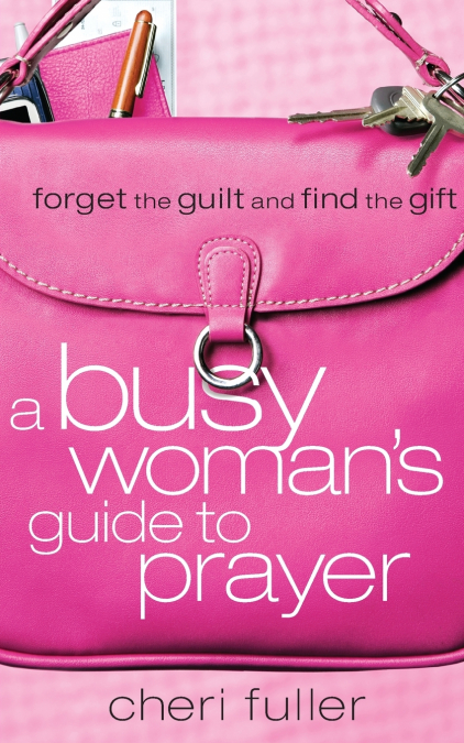 A Busy Woman’s Guide to Prayer