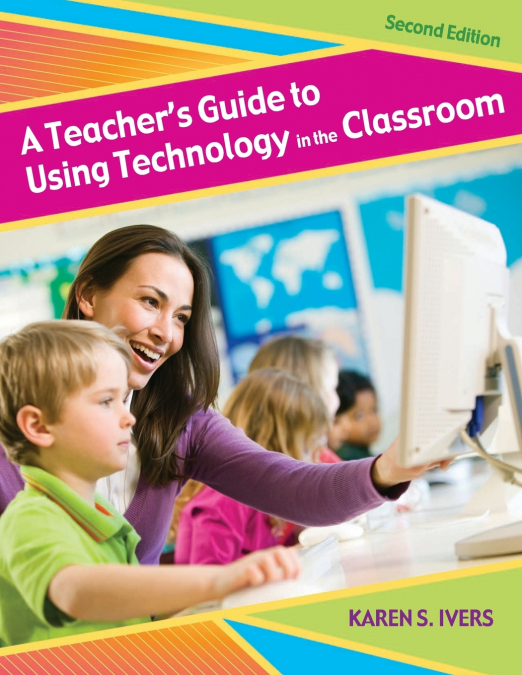 A Teacher’s Guide to Using Technology in the Classroom