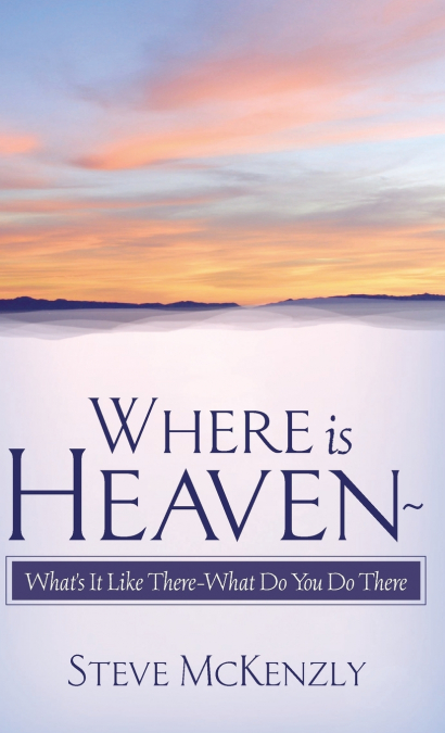 Where Is Heaven? What’s It Like There? What Do You Do There?