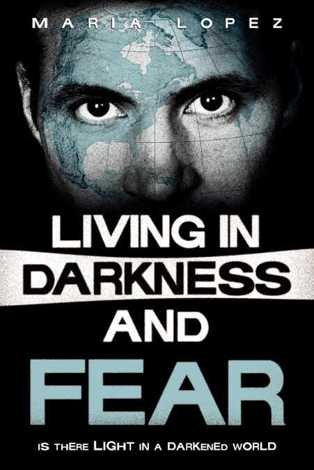 Living in Darkness and Fear