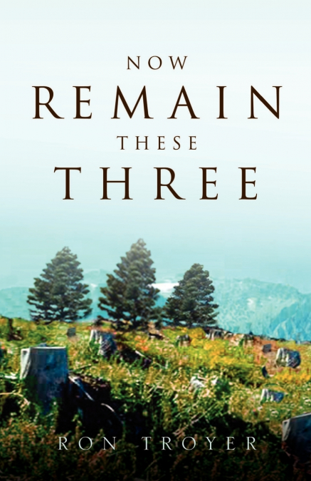 Now Remain These Three