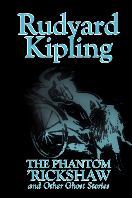The Phantom ’Rickshaw and Other Ghost Stories by Rudyard Kipling, Fiction, Classics, Literary, Horror, Short Stories