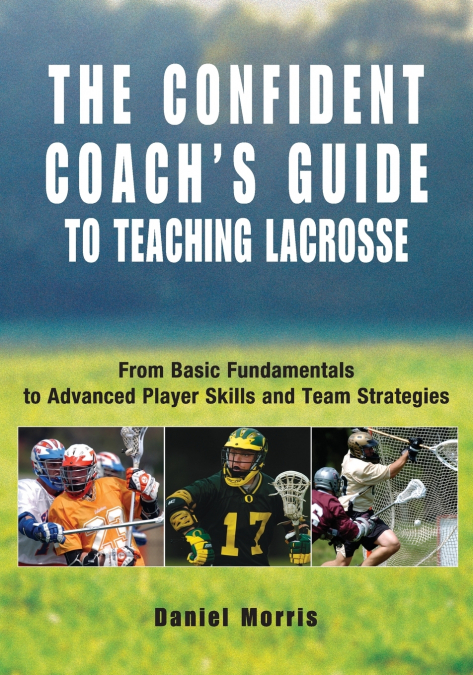 Confident Coach’s Guide to Teaching Lacrosse