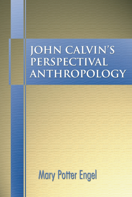 John Calvin’s Perspectival Anthropology