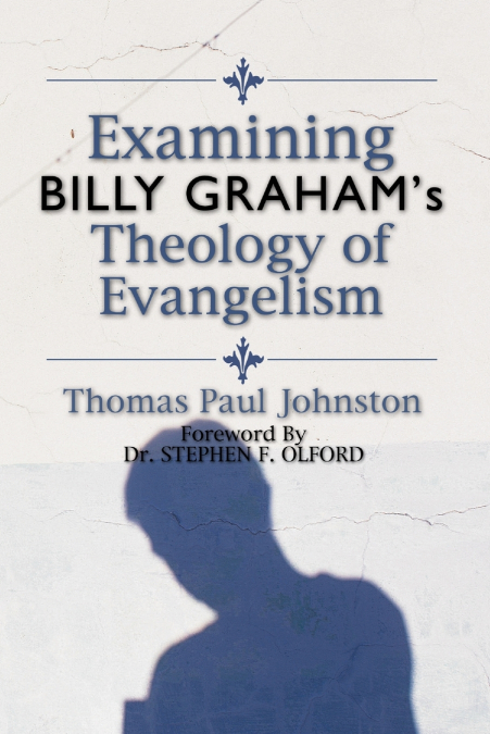 Examining Billy Graham’s Theology of Evangelism