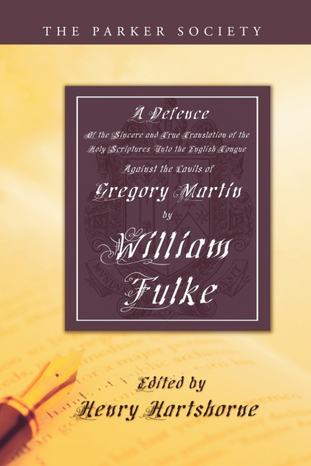 A Defence of the Sincere and True Translations of the Holy Scriptures into the English Tongue