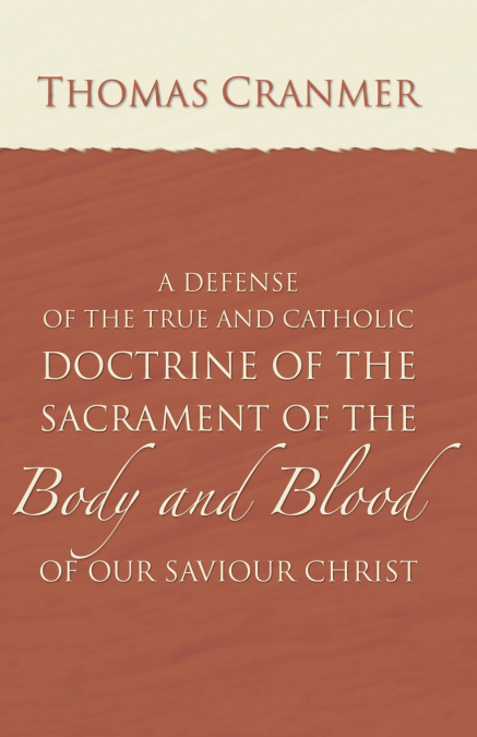 A Defence of the True and Catholic Doctrine of the Sacrament of the Body and Blood of Our Savior Christ