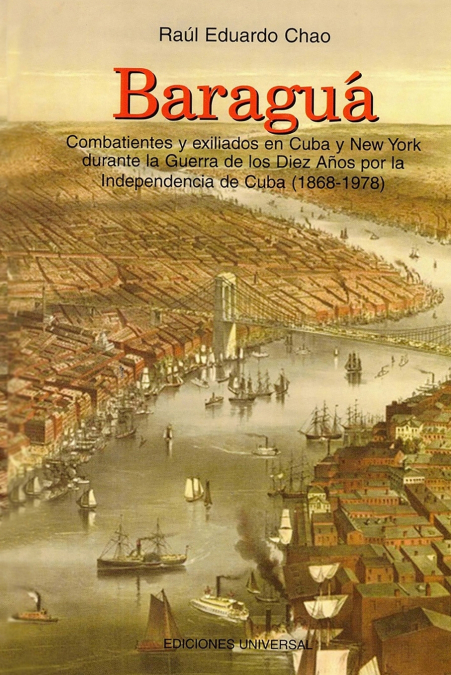 BARAGUÁ Combatientes y exiliados en Cuba y New York durante la Guerra de los Diez Años por la Independencia de Cuba (1868-1978)