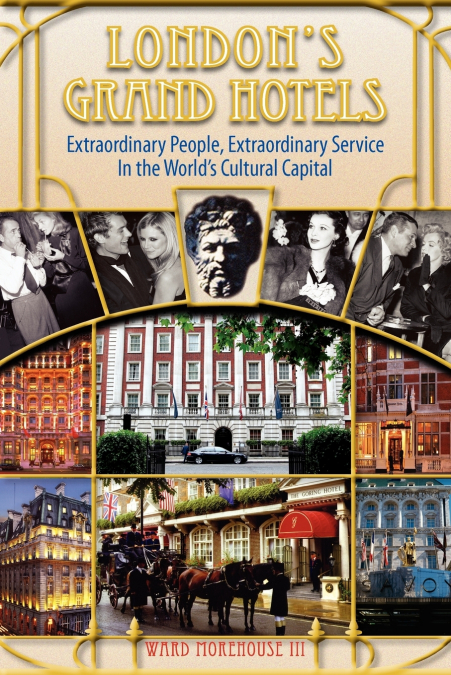 London’s Grand Hotels - Extraordinary People, Extraordinary Service in the World’s Cultural Capital