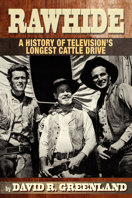 Rawhide a History of Television’s Longest Cattle Drive