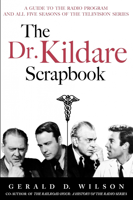 The Dr. Kildare Scrapbook - A Guide to the Radio and Television Series