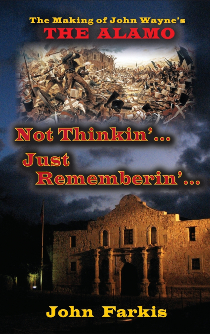 Not Thinkin’... Just Rememberin’... The Making of John Wayne’s 'The Alamo' (hardback)