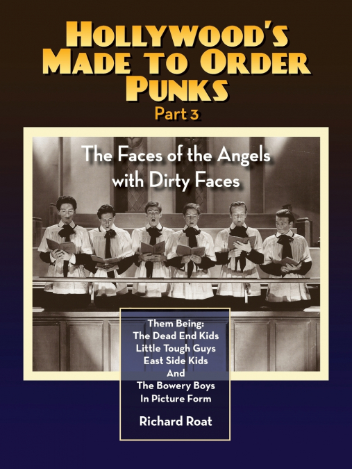 Hollywood’s Made to Order Punks Part 3 - The Faces of the Angels with Dirty Faces