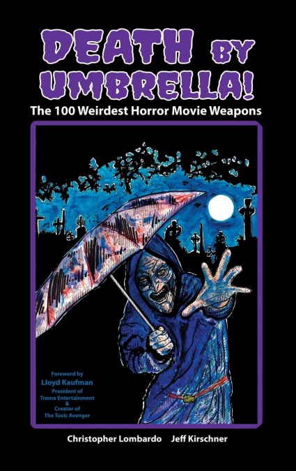 Death by Umbrella! The 100 Weirdest Horror Movie Weapons (hardback)