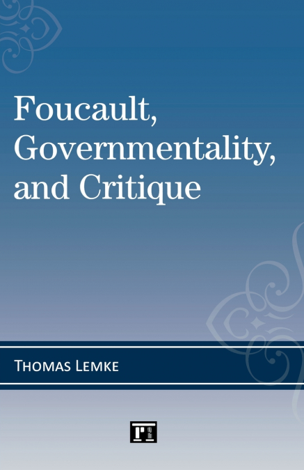 Foucault, Governmentality, and Critique