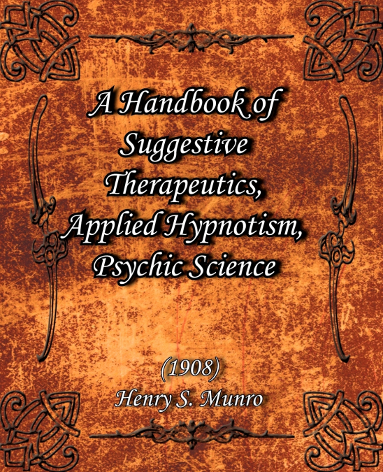 A Handbook of Suggestive Therapeutics, Applied Hypnotism, Psychic Science  (1908)