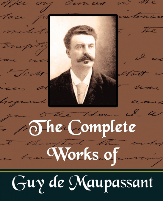 The Complete Works of Guy de Maupassant (New Edition)