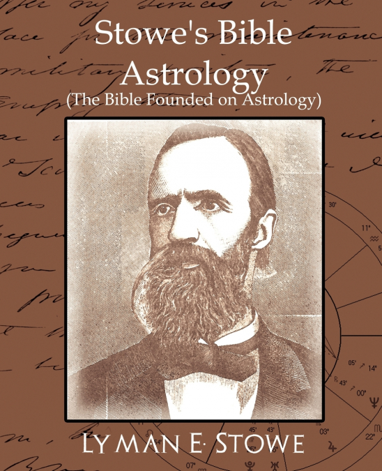 Stowe’s Bible Astrology (the Bible Founded on Astrology)
