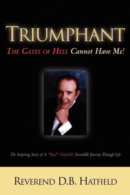 Triumphant The Gates of Hell Cannot Have Me!
