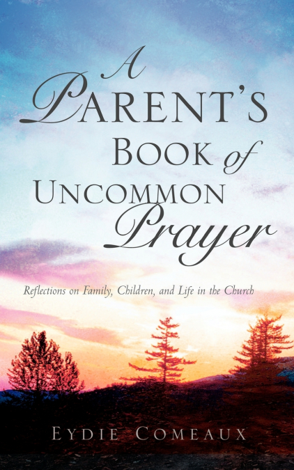 A Parent’s Book of Uncommon Prayer