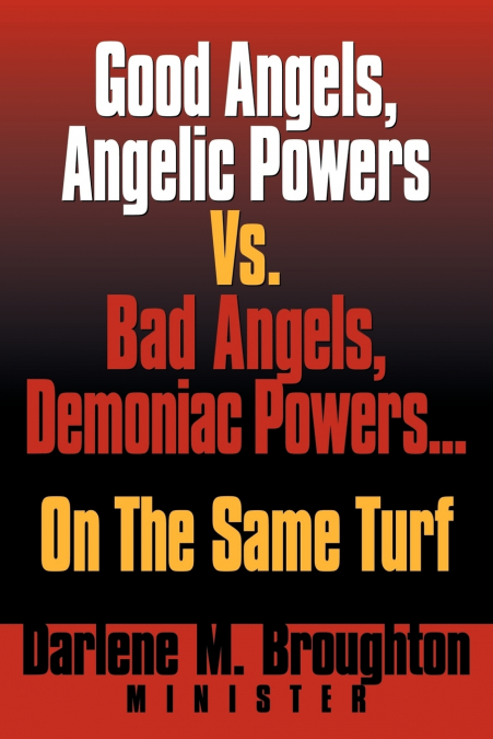 Good Angels, Angelic Powers vs. Bad Angels Demoniac Powers... on the Same Turf