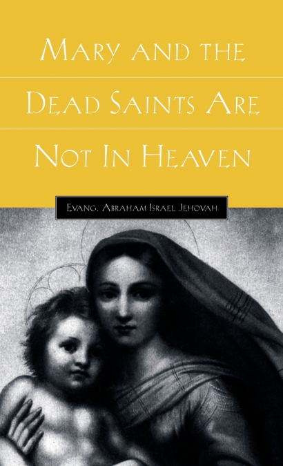 Mary and the Dead Saints Are Not In Heaven
