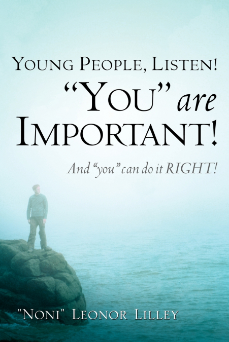 Young People, Listen! 'You' are important! And 'you' can do it RIGHT!