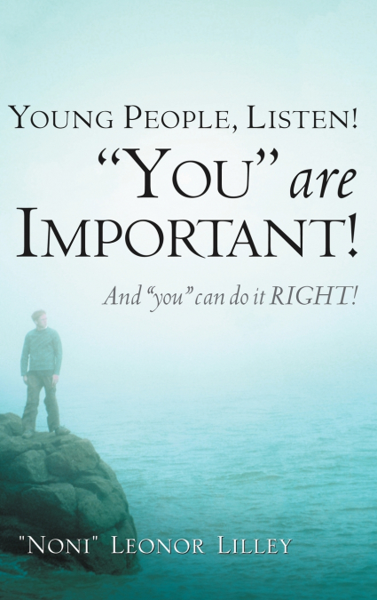 Young People, Listen! 'You' are important! And 'you' can do it RIGHT!