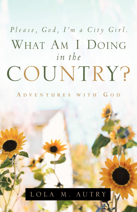 Please, God, I’m A City Girl. What Am I Doing In The Country?