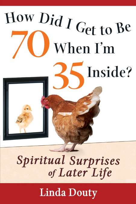 How Did I Get to Be 70 When I’m 35 Inside?