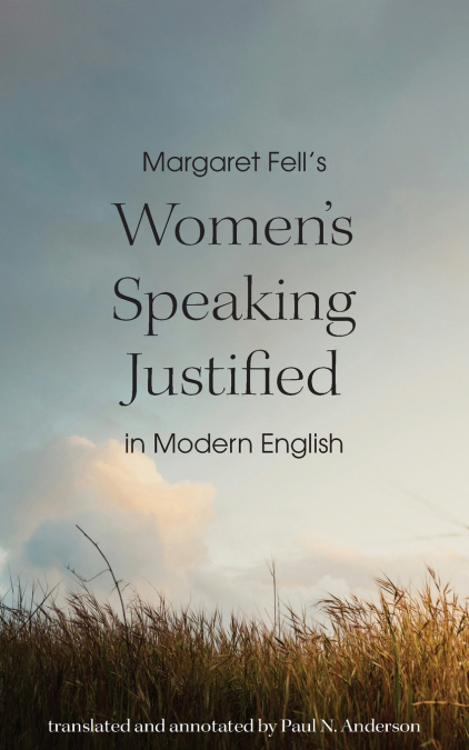 Margaret Fell’s 'Women’s Speaking Justified' in Modern English