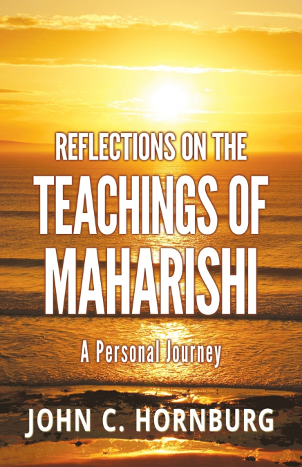 Reflections on the Teachings of Maharishi - A Personal Journey