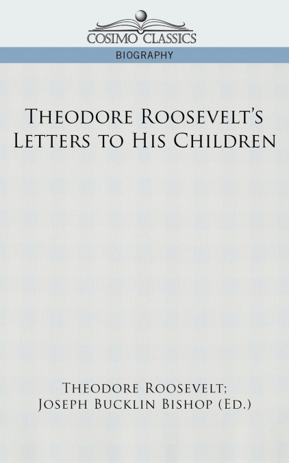 Theodore Roosevelt’s Letters to His Children
