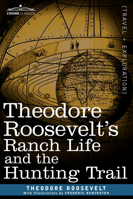 Theodore Roosevelt’s Ranch Life and the Hunting Trail
