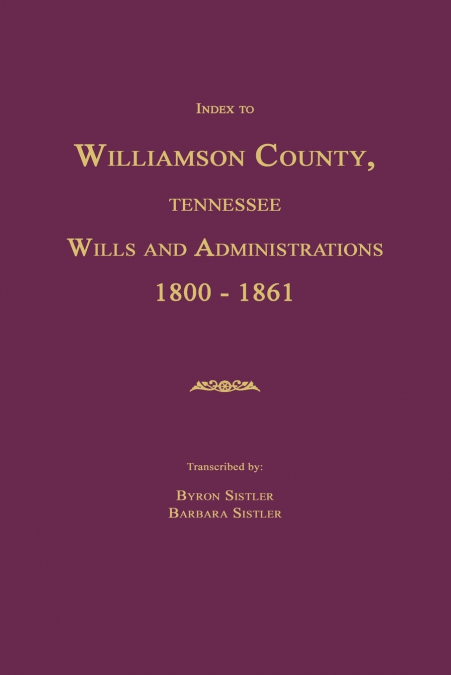 Index to Williamson County, Tennessee Wills and Administrations 1800-1861