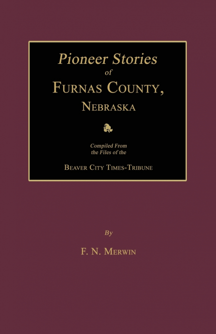 Pioneer Stories of Furnas County, Nebraska