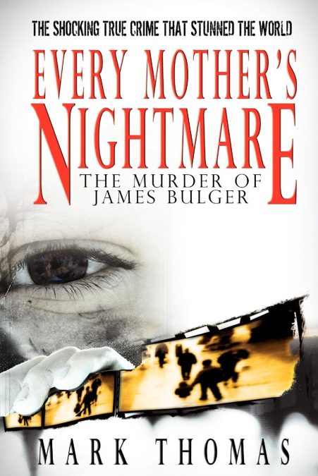 Every Mother’s Nightmare - The Murder of James Bulger