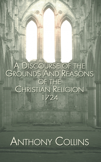 A Discourse of the Grounds and Reasons of the Christian Religion 1724