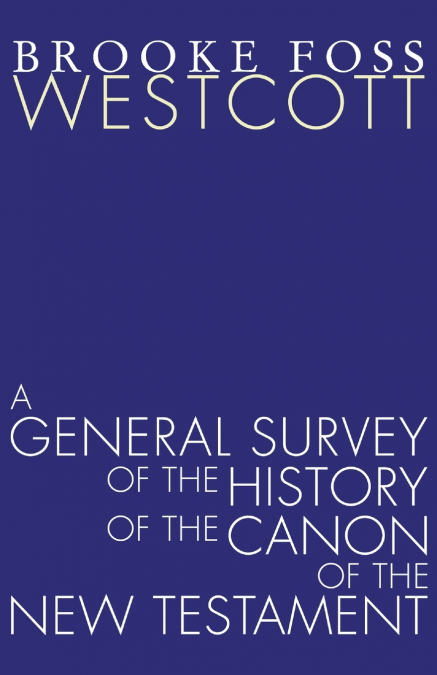 A General Survey of the History of the Canon of the New Testament