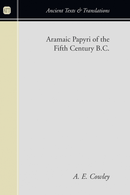 Aramaic Papyri of the Fifth Century B.C.