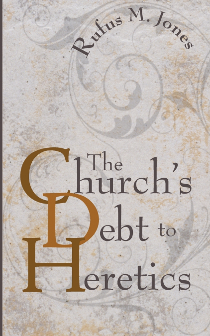The Church’s Debt to Heretics
