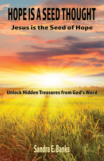 HOPE IS A SEED THOUGHT, JESUS IS THE SEED OF HOPE
