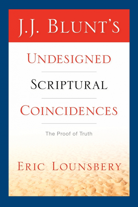 J. J. BLUNT’S UNDESIGNED SCRIPTURAL COINCIDENCES