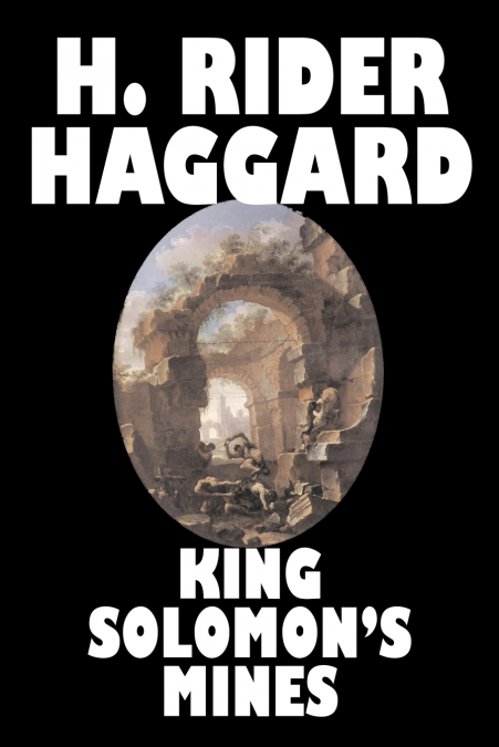King Solomon’s Mines by H. Rider Haggard, Fiction, Fantasy, Classics, Fairy Tales, Folk Tales, Legends & Mythology