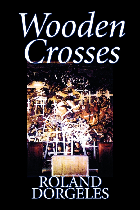 Wooden Crosses by Roland Dorgelès, Fiction, Historical, Literary, War & Military
