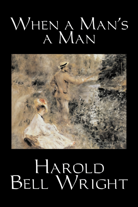 When a Man’s a Man by Harold Bell Wright, Fiction, Classics, Historical, Sagas