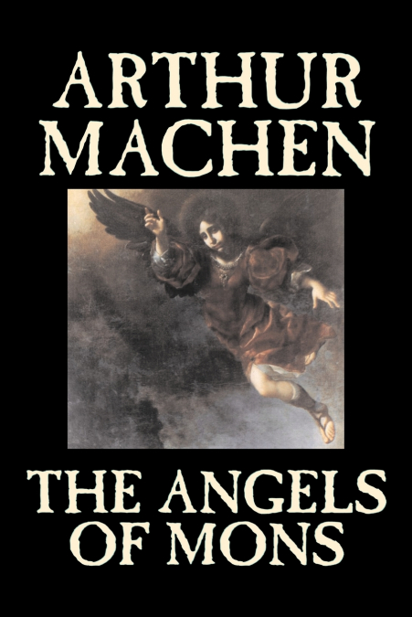 The Angels of Mons by Arthur Machen, Fiction, Fantasy, Classics, Horror